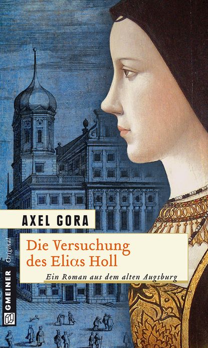 Die Versuchung des Elias Holl: Historischer Roman