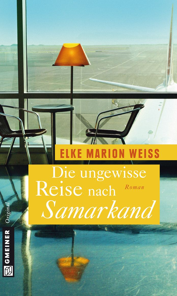 Die ungewisse Reise nach Samarkand: Roman