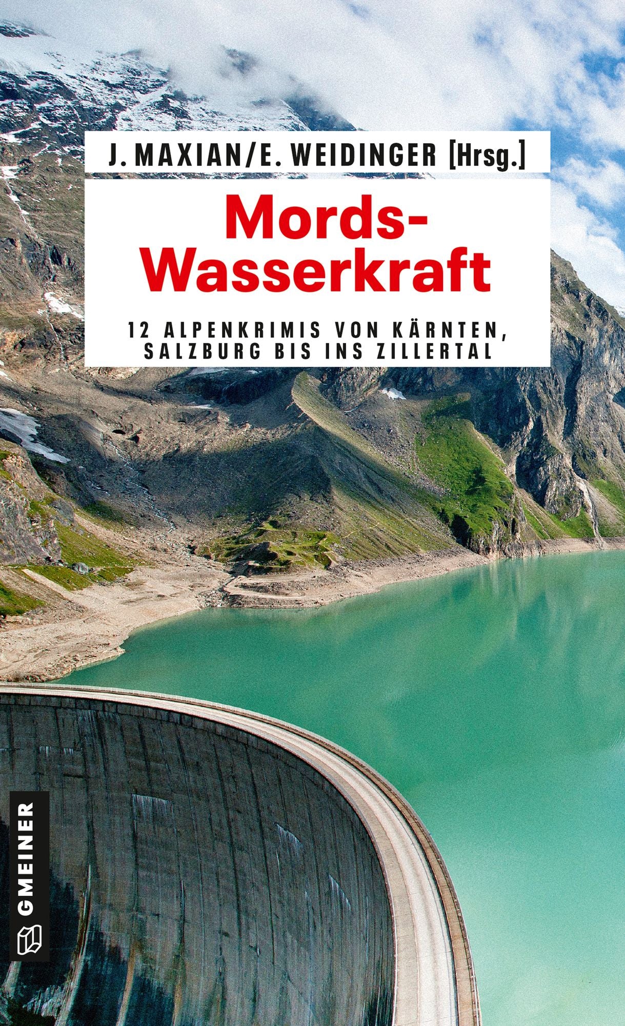 Mords-Wasserkraft: 12 Alpenkrimis von Kärnten, Salzburg bis ins Zillertal