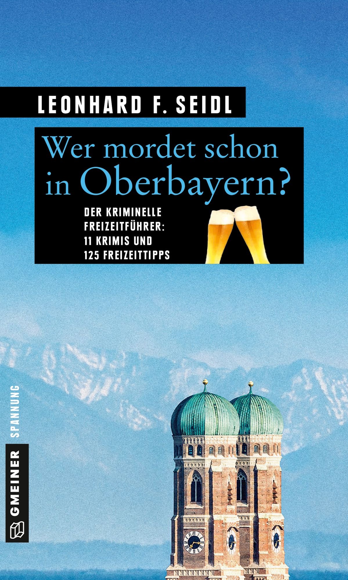 Wer mordet schon in Oberbayern?: 11 Krimis und 125 Freizeittipps