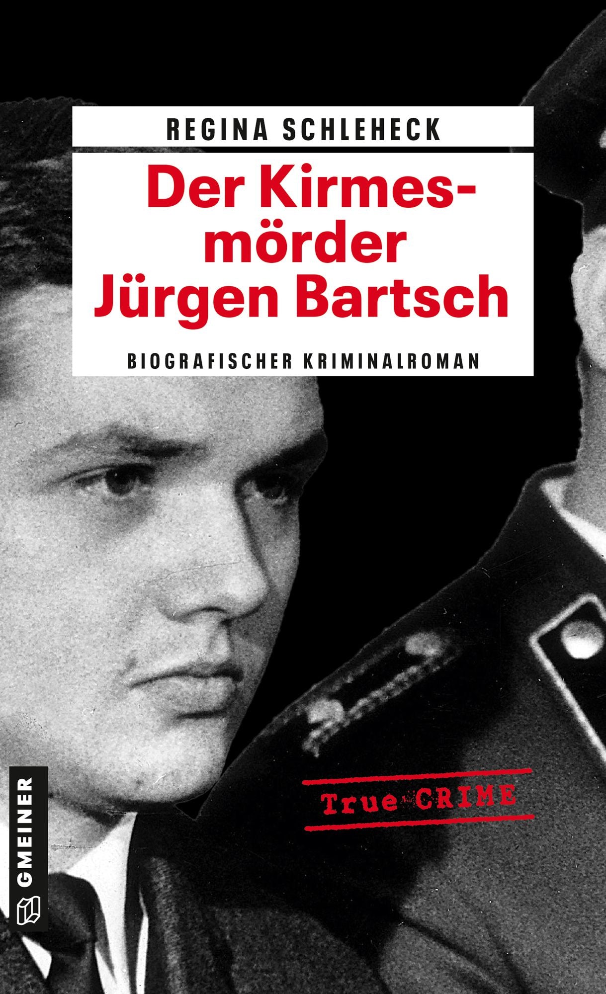 Der Kirmesmörder - Jürgen Bartsch: Biografischer Kriminalroman
