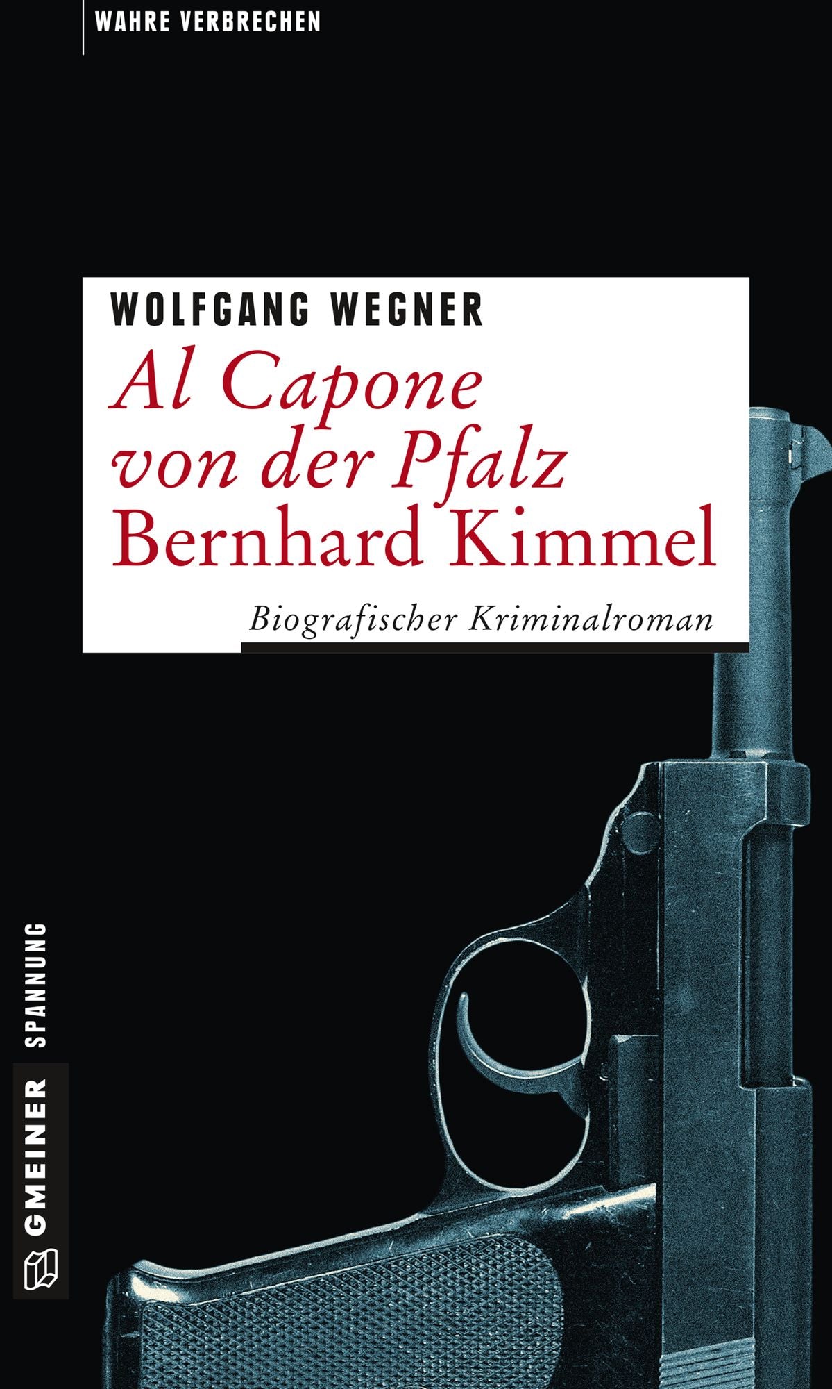 Al Capone von der Pfalz - Bernhard Kimmel: Biografischer Kriminalroman