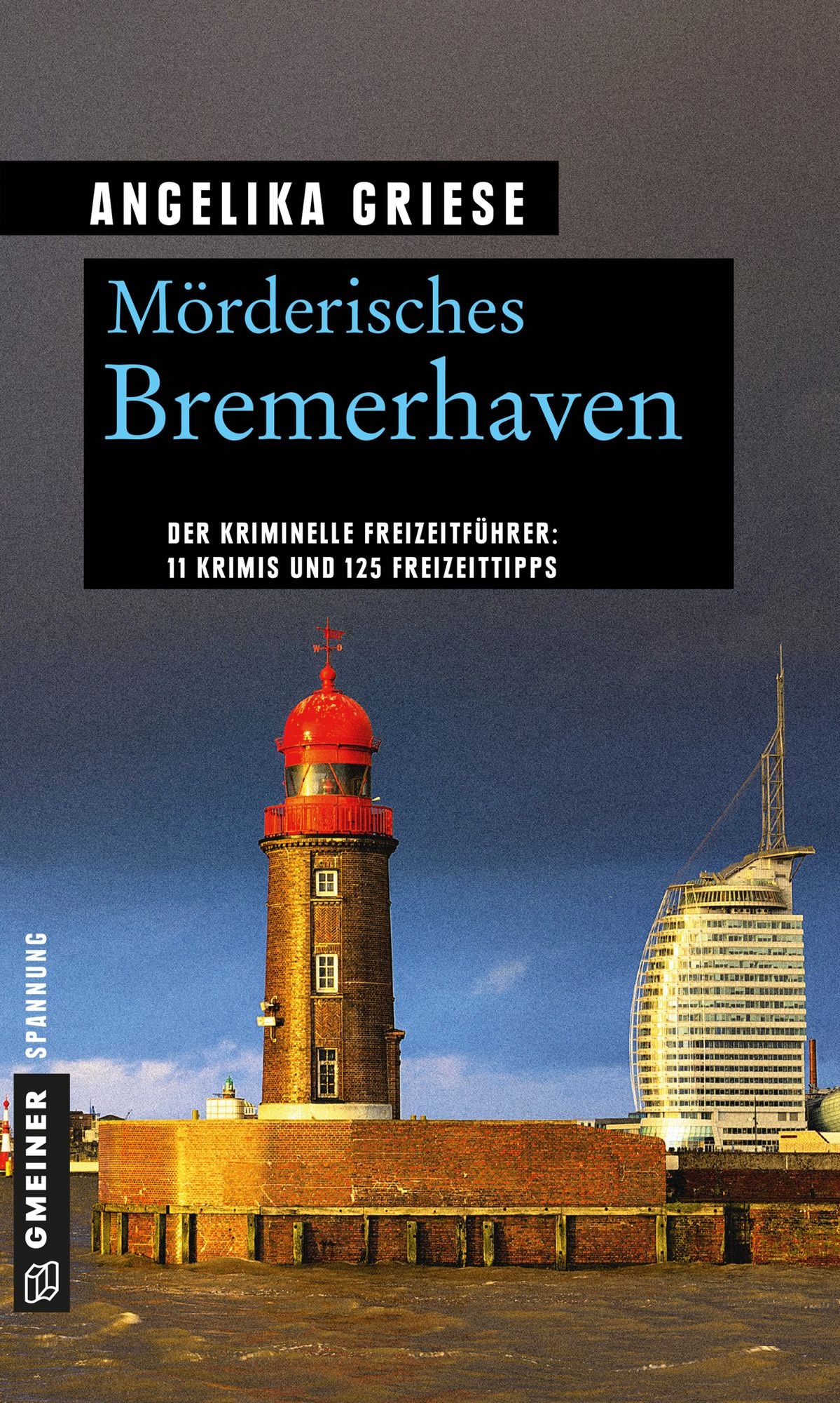 Mörderisches Bremerhaven: 11 Krimis und 125 Freizeittipps