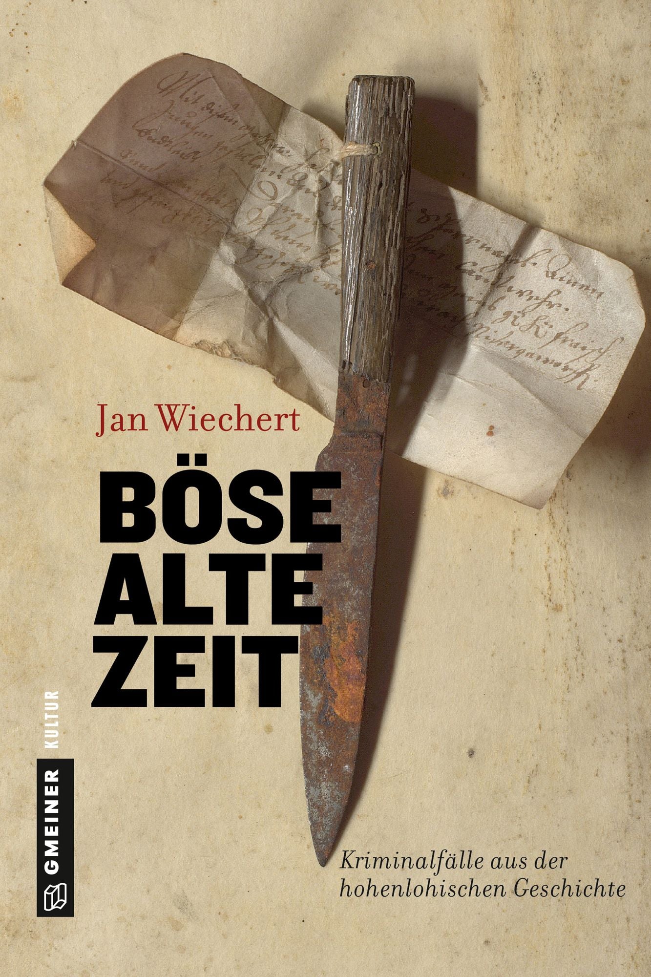 Böse alte Zeit: Kriminalfälle aus der hohenlohischen Geschichte