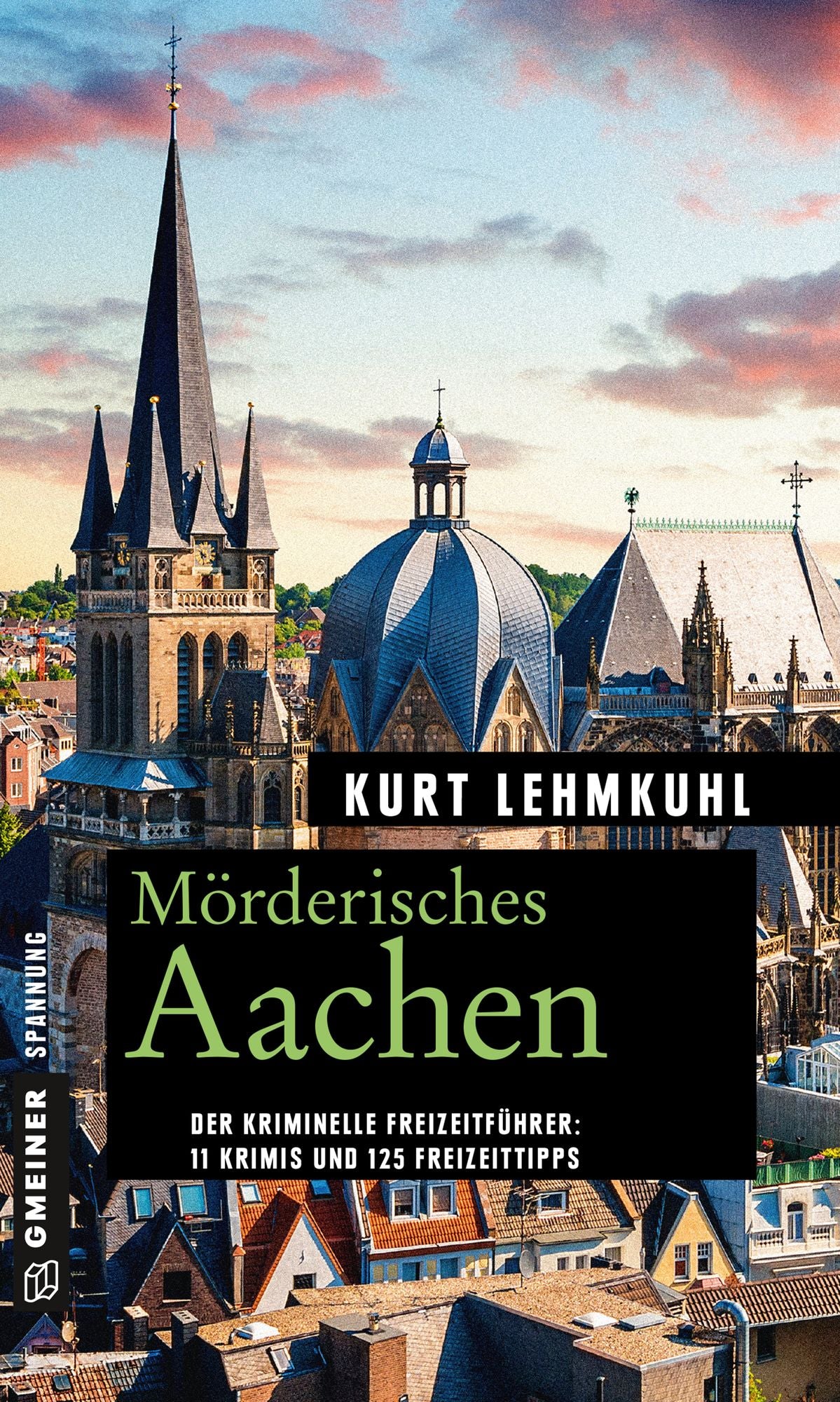 Mörderisches Aachen: 11 Krimis und 125 Freizeittipps