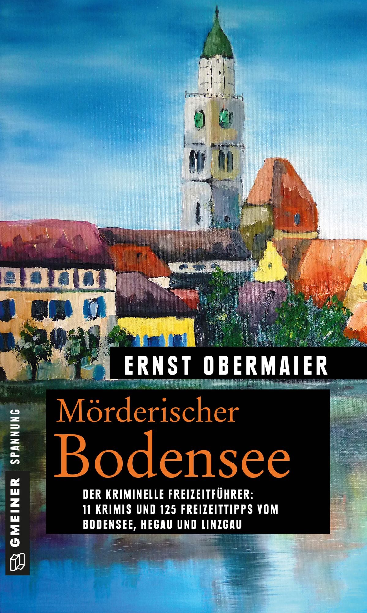 Mörderischer Bodensee: 11 Krimis und 125 Freizeittipps vom Bodensee, Hegau und Linzgau