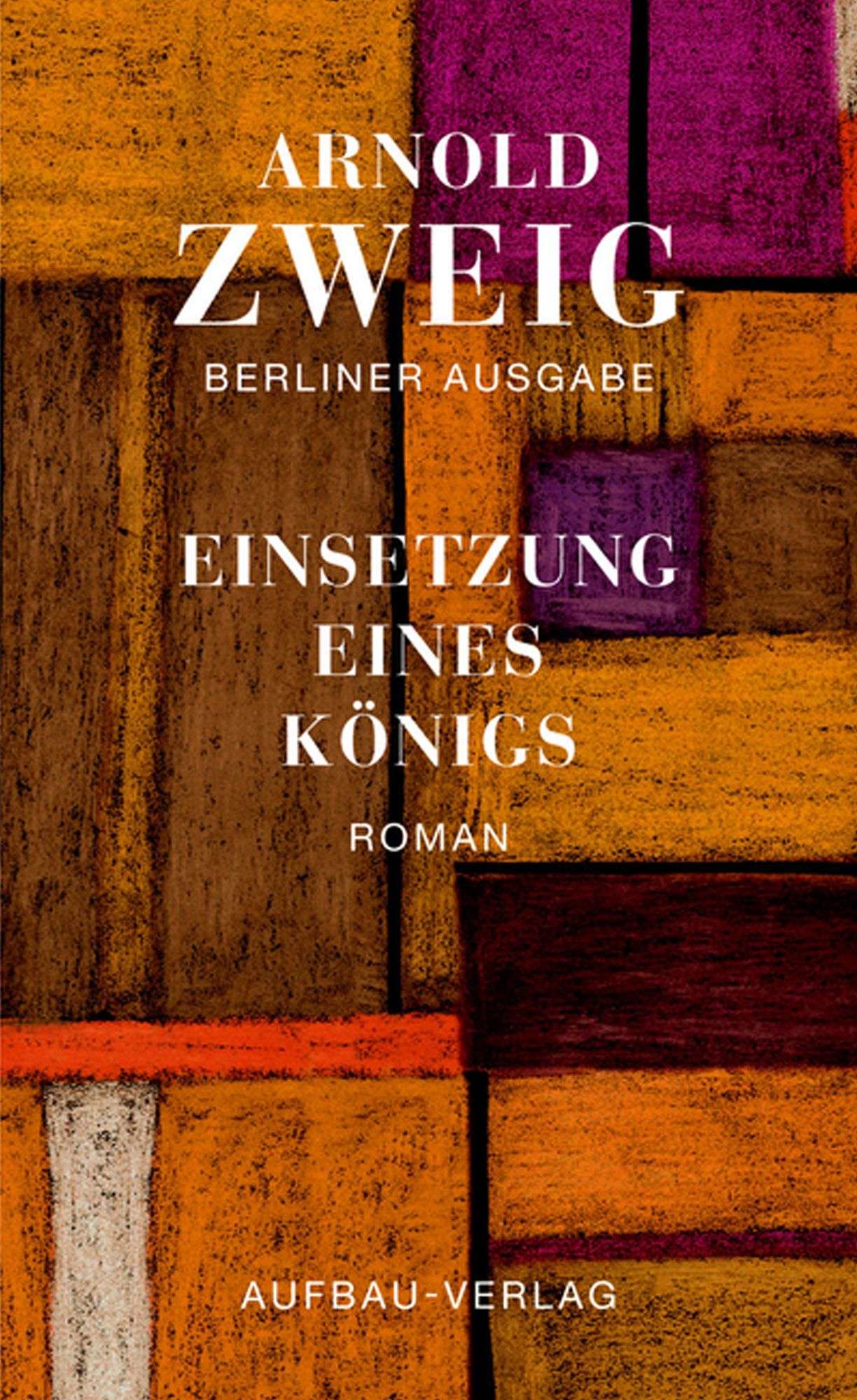 Einsetzung eines Königs: Roman. Berliner Ausgabe, Band I/6