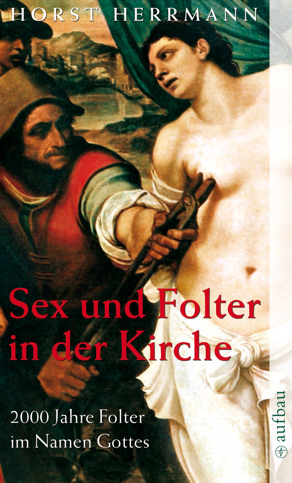 Sex und Folter in der Kirche: 2000 Jahre Folter im Namen Gottes