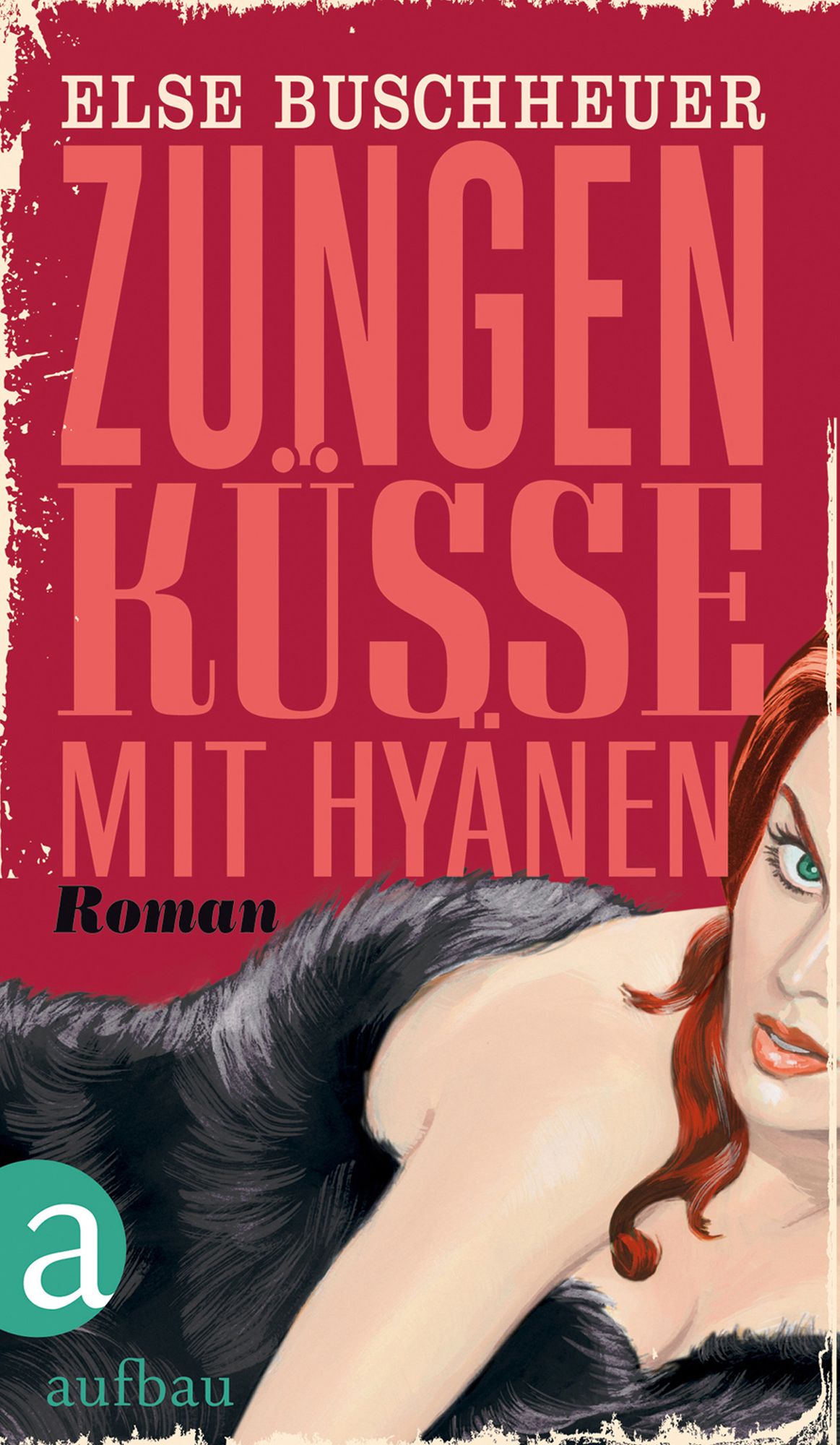 Zungenküsse mit Hyänen: Roman