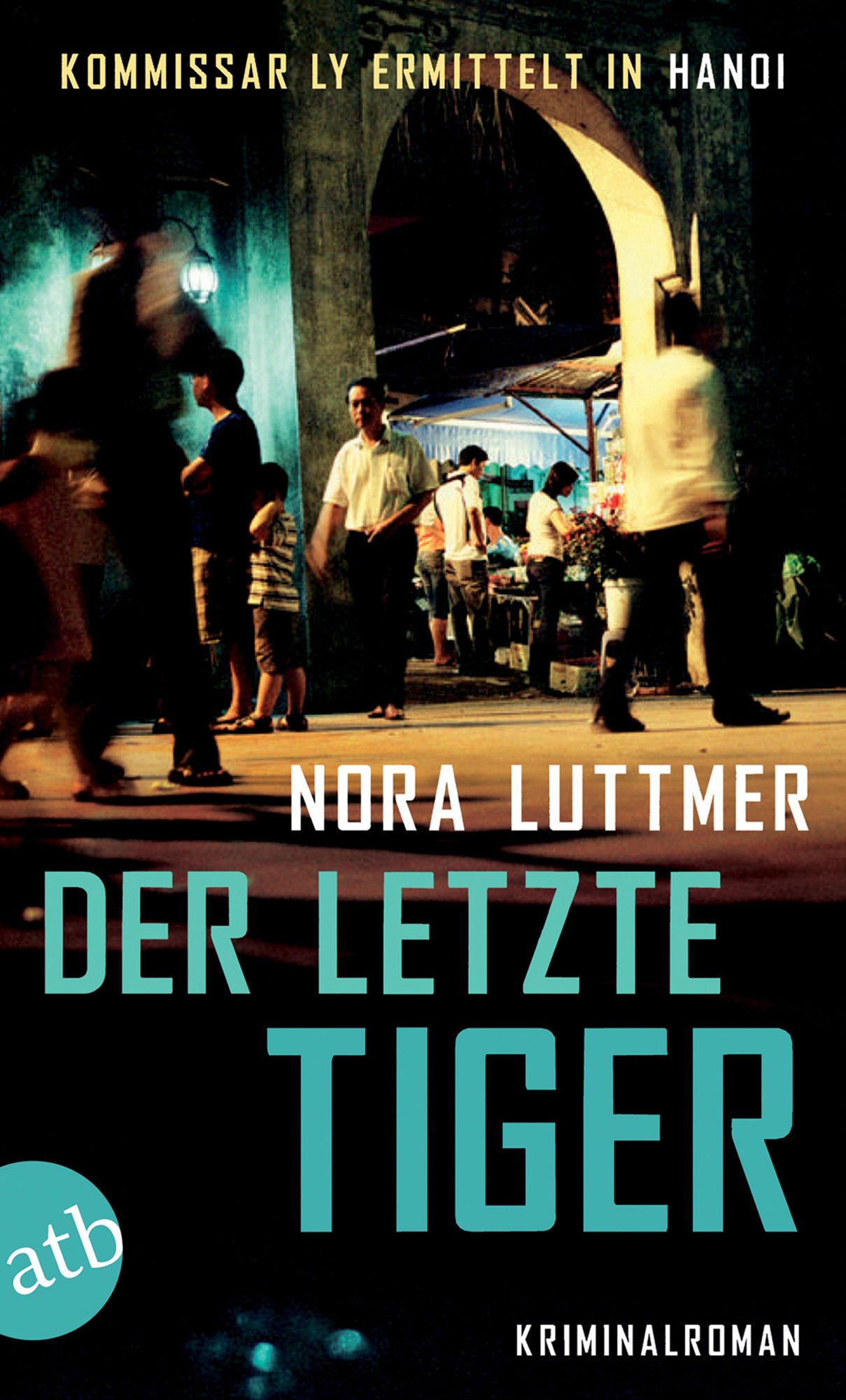 Der letzte Tiger: Kommissar Ly ermittelt in Hanoi.Kriminalroman