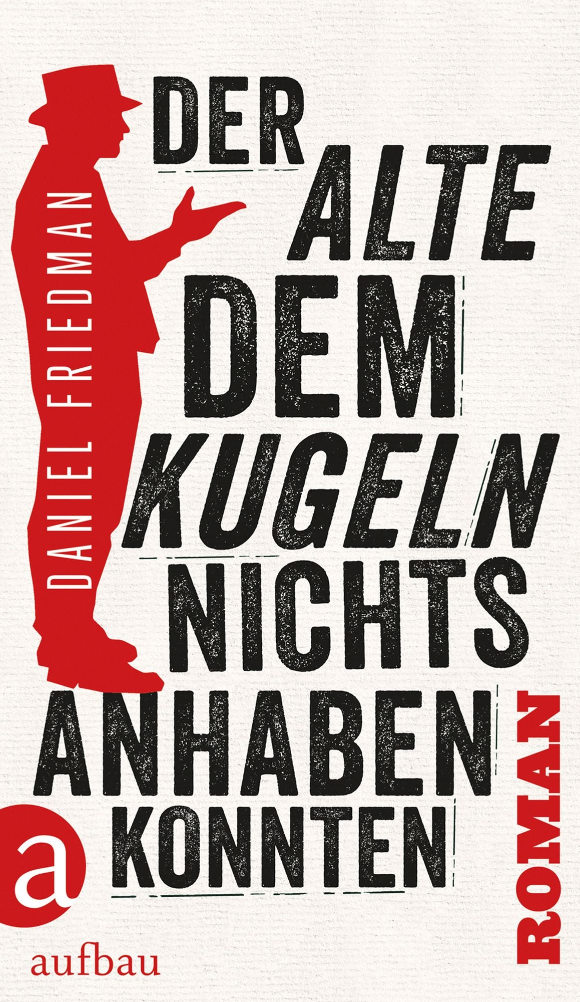 Der Alte, dem Kugeln nichts anhaben konnten: Roman
