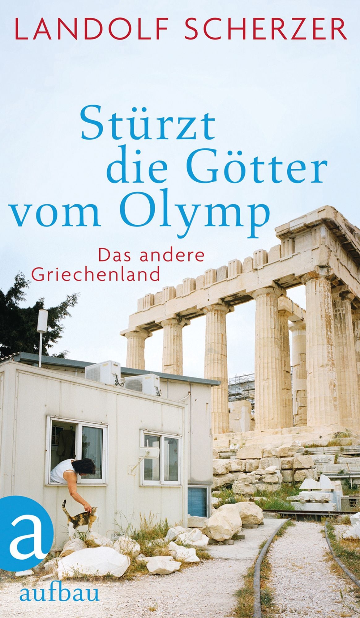 Stürzt die Götter vom Olymp: Das andere Griechenland