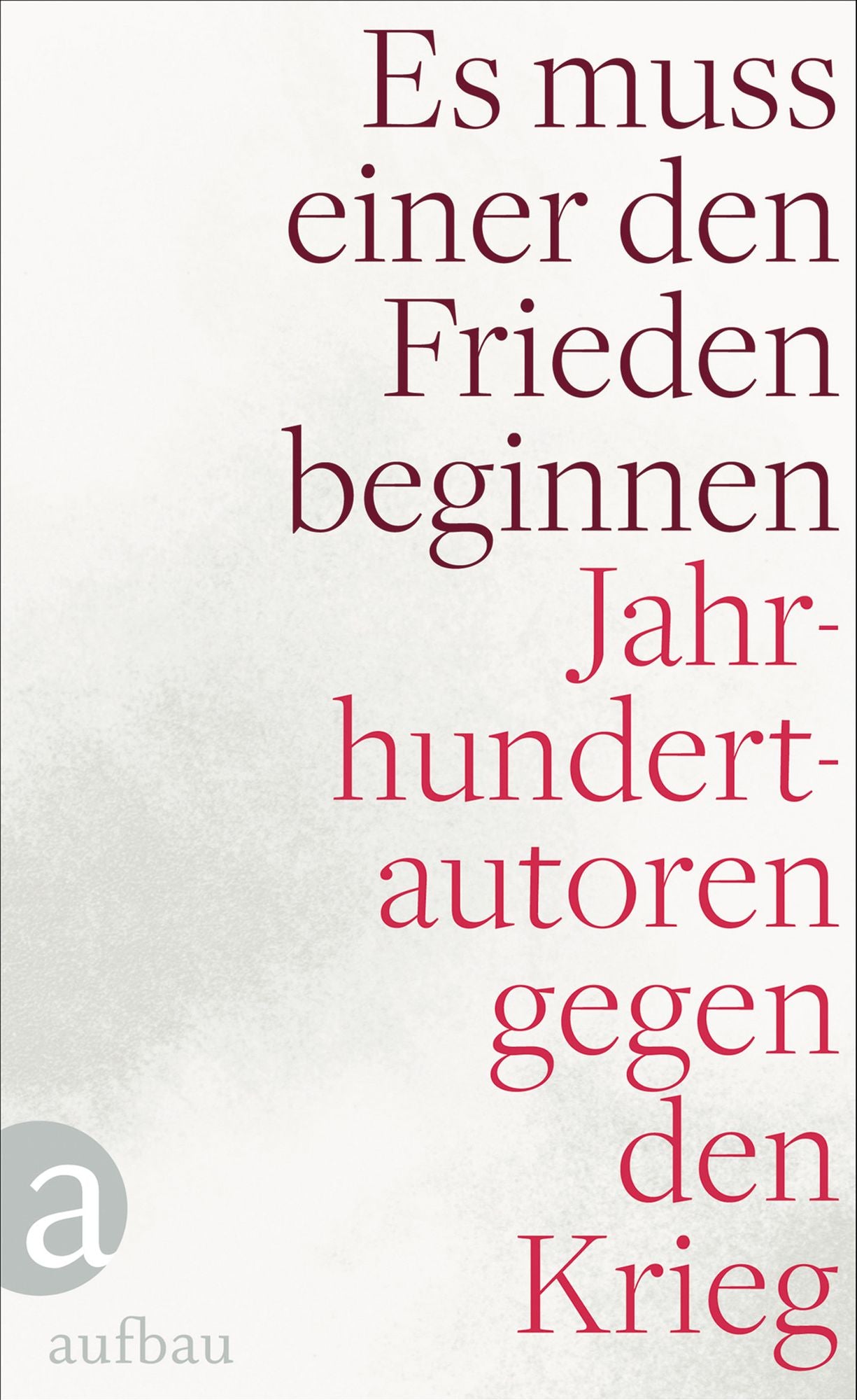 Es muss einer den Frieden beginnen: Jahrhundertautoren gegen den Krieg