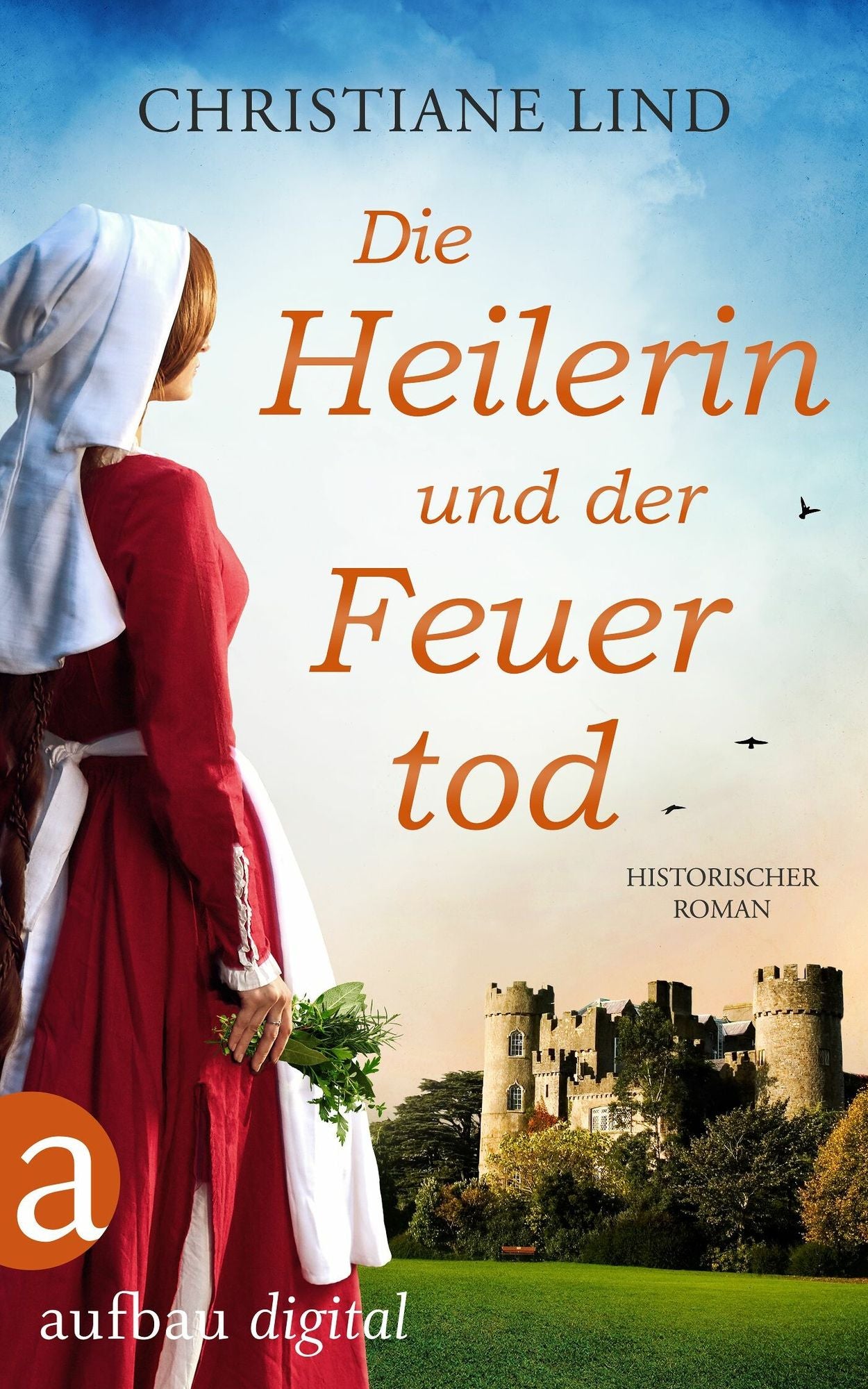 Die Heilerin und der Feuertod: Historischer Roman