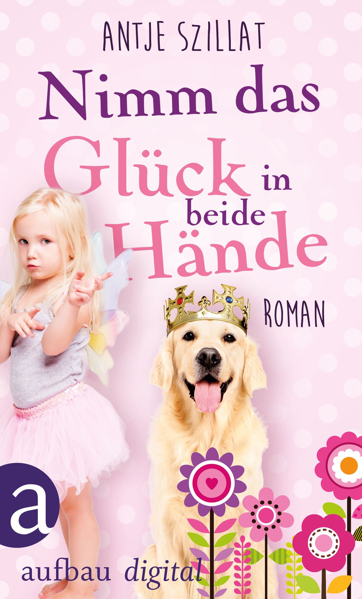 Nimm das Glück in beide Hände!: Roman
