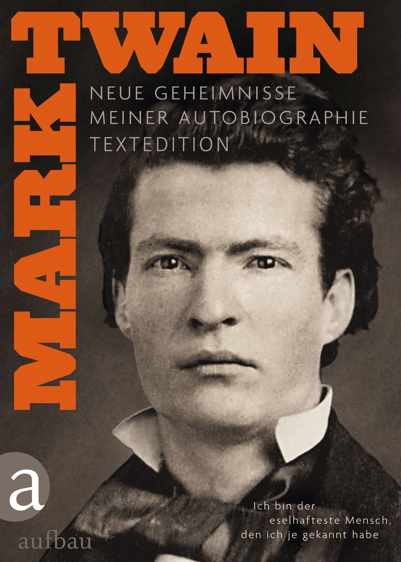 Ich bin der eselhafteste Mensch, den ich je gekannt habe - Textedition: Neue Geheimnisse meiner Autobiographie