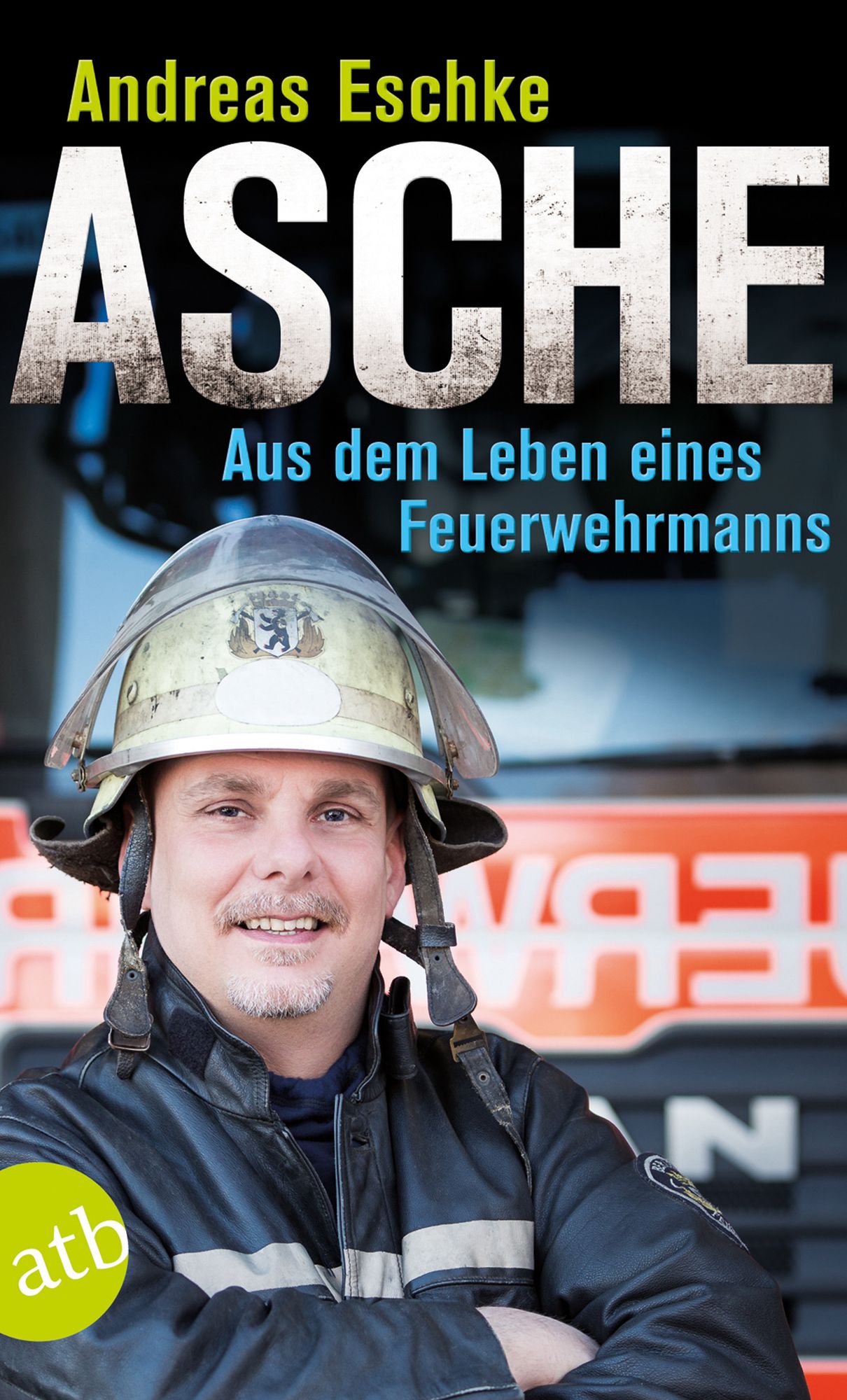 Asche: Aus dem Leben eines Feuerwehrmanns