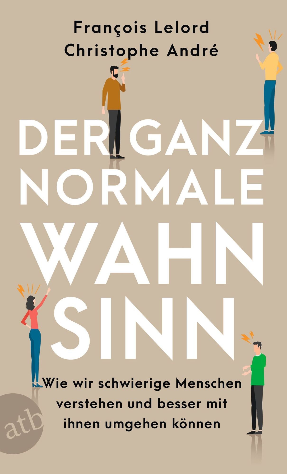 Der ganz normale Wahnsinn: Vom Umgang mit schwierigen Menschen