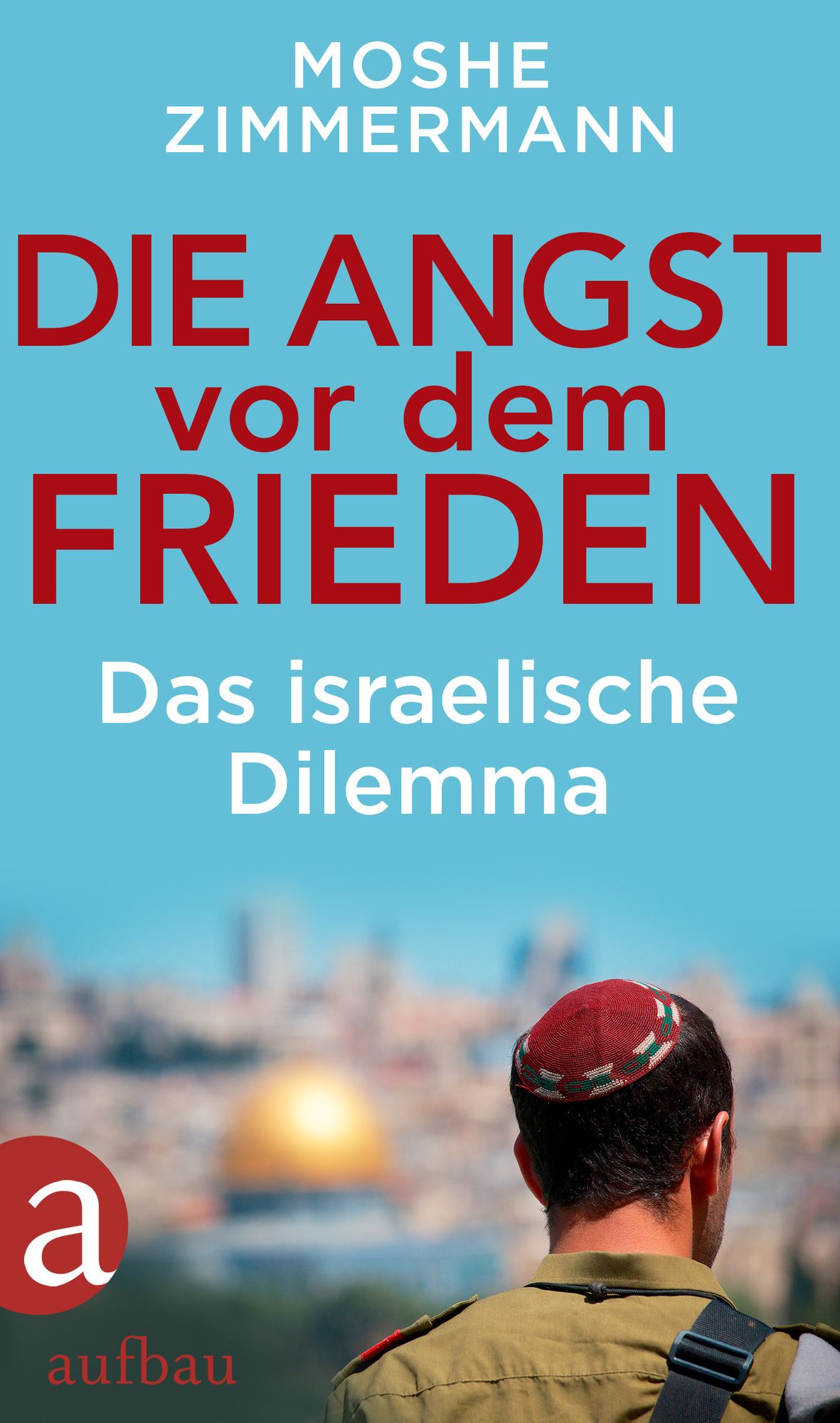 Die Angst vor dem Frieden: Das israelische Dilemma