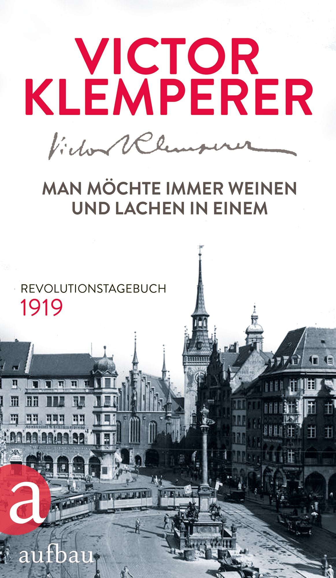 Man möchte immer weinen und lachen in einem: Revolutionstagebuch 1919