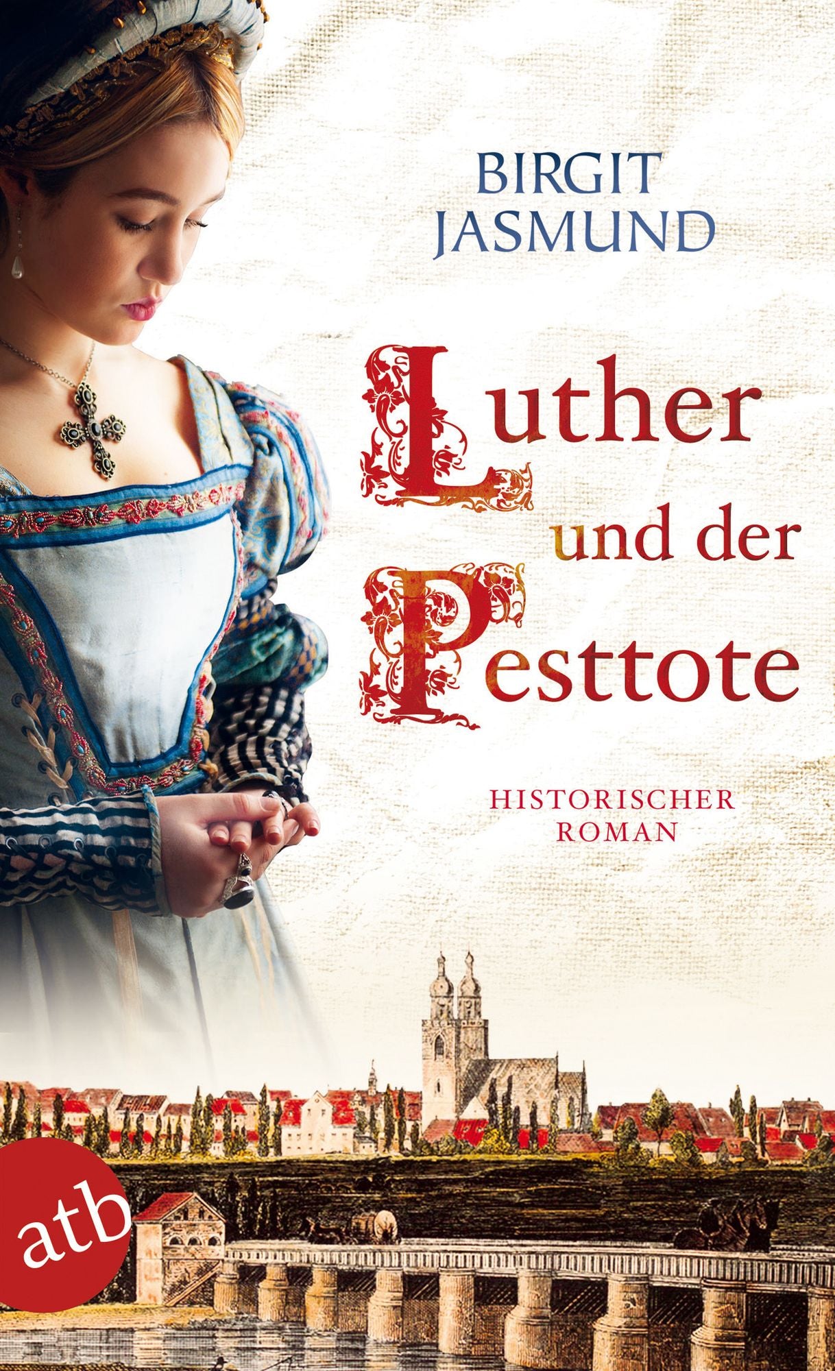 Luther und der Pesttote: Historischer Roman