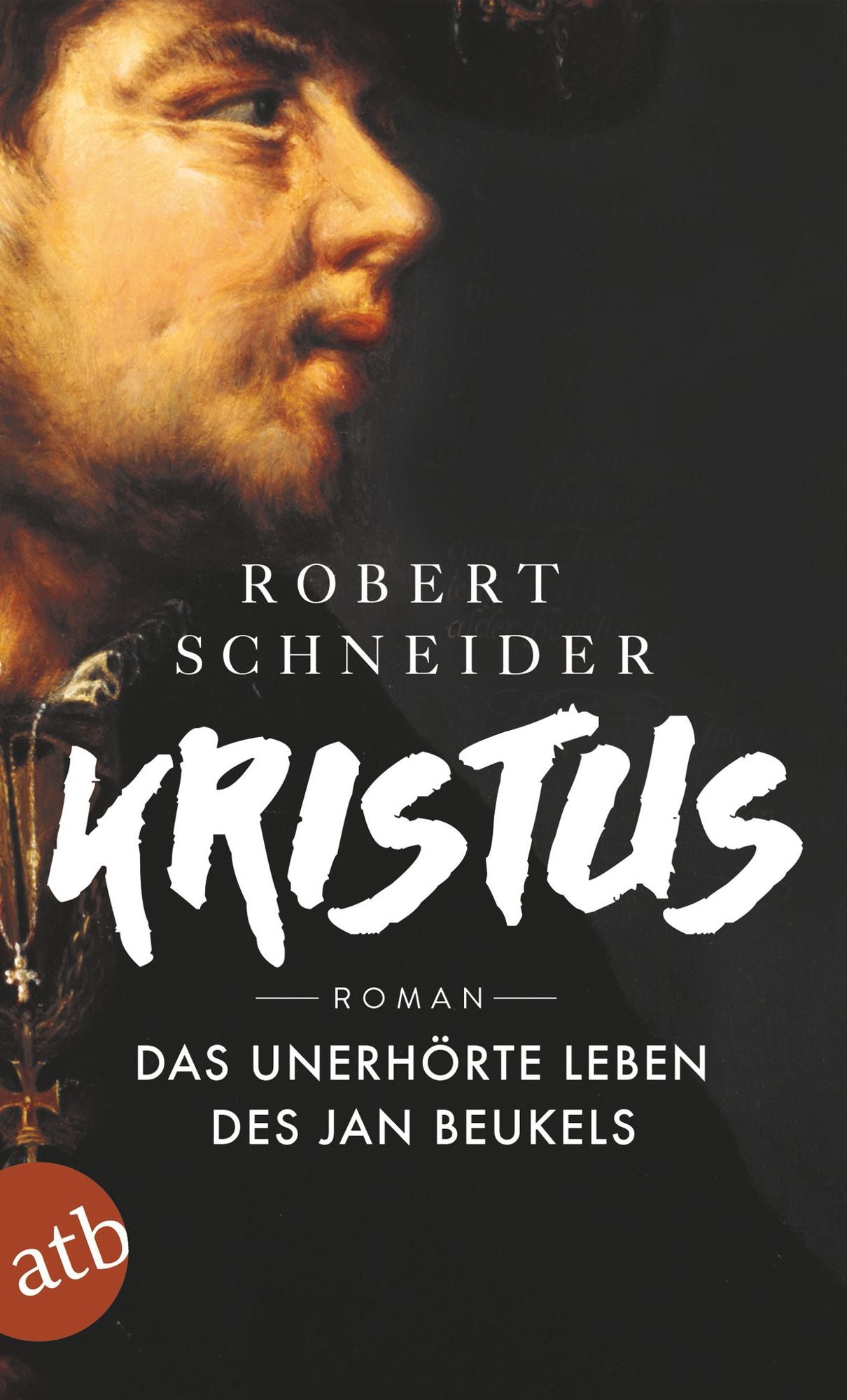 Kristus: Das unerhörte Leben des Jan Beukels. Roman