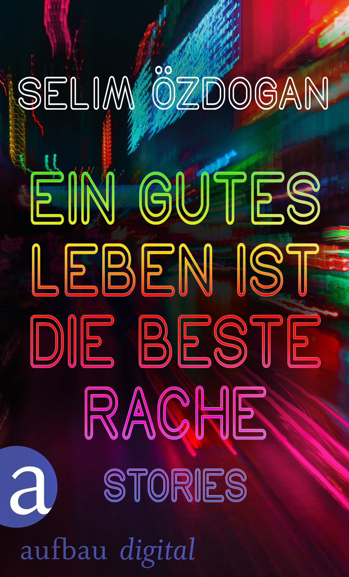 Ein gutes Leben ist die beste Rache: Stories