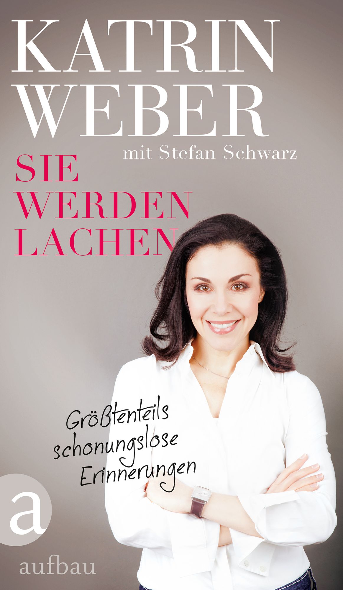 Sie werden lachen: Größtenteils schonungslose Erinnerungen