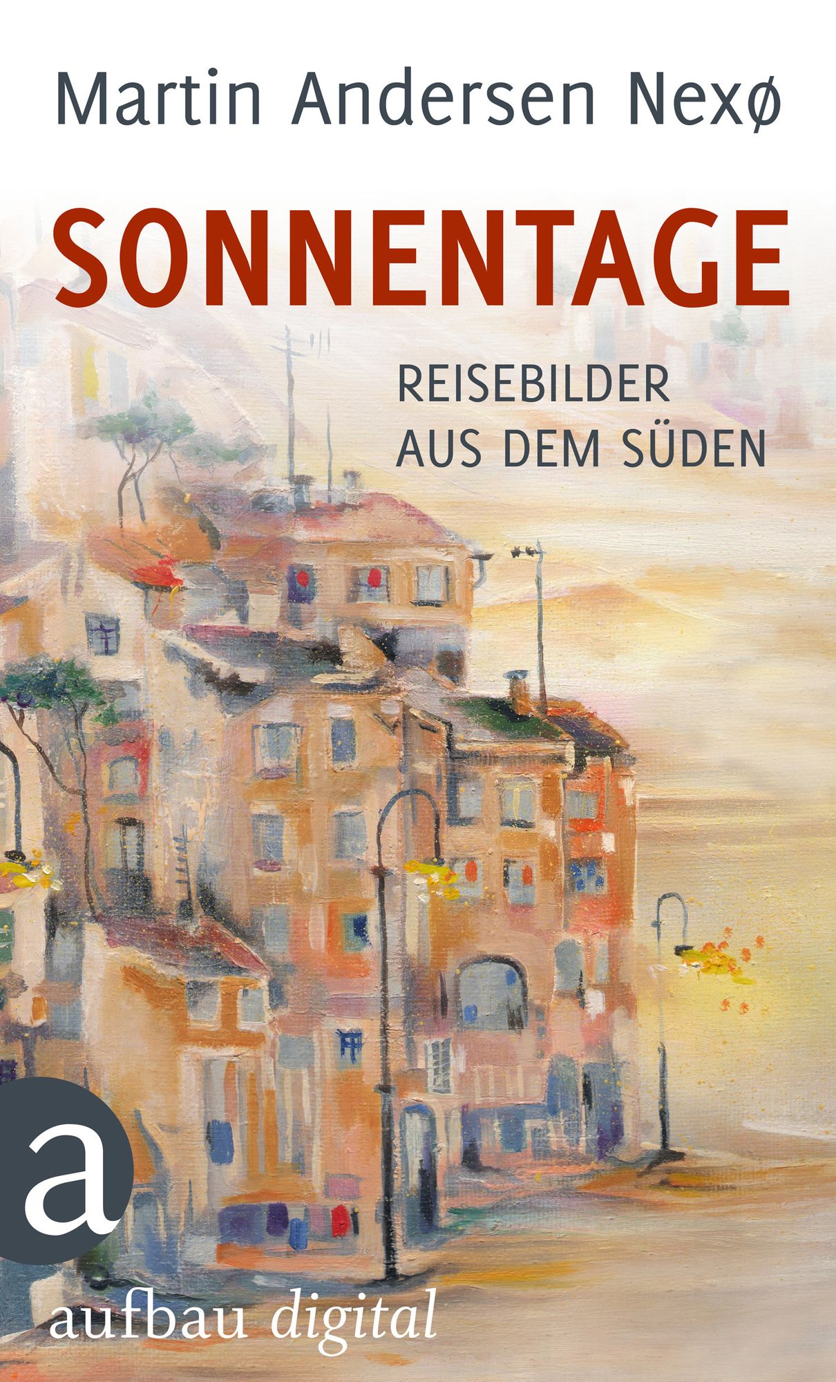 Sonnentage: Reisebilder aus dem Süden