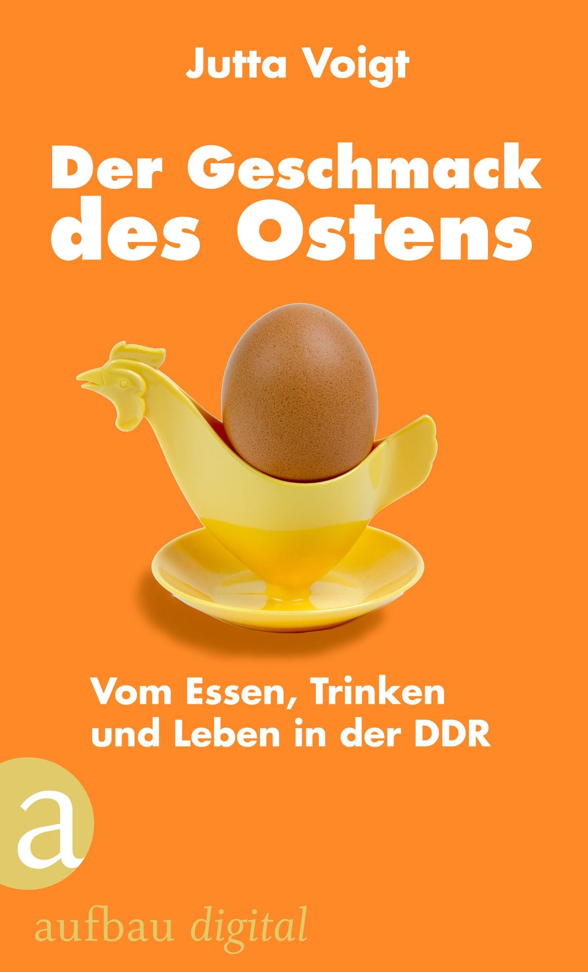 Der Geschmack des Ostens: Vom Essen, Trinken und Leben in der DDR