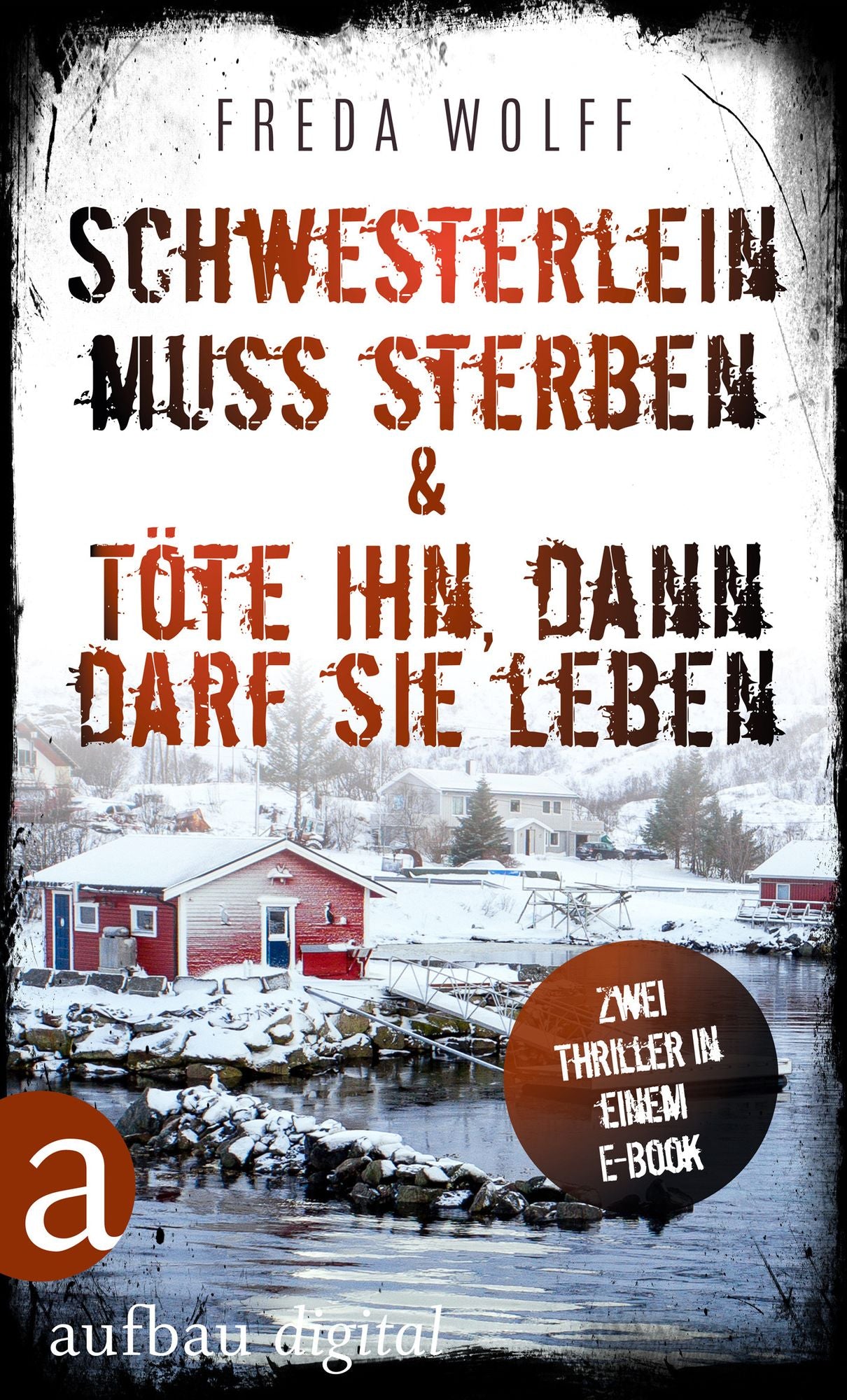Schwesterlein muss sterben & Töte ihn, dann darf sie leben: Zwei Thriller in einem E-Book