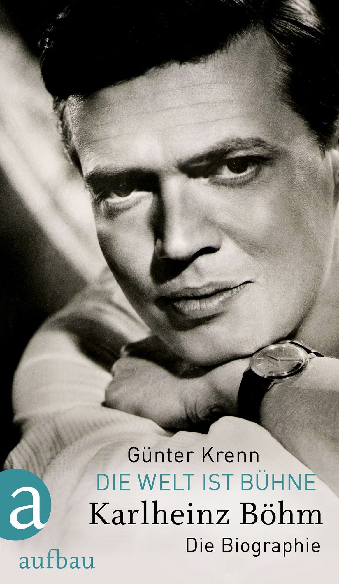 Die Welt ist Bühne: Karlheinz Böhm. Die Biographie
