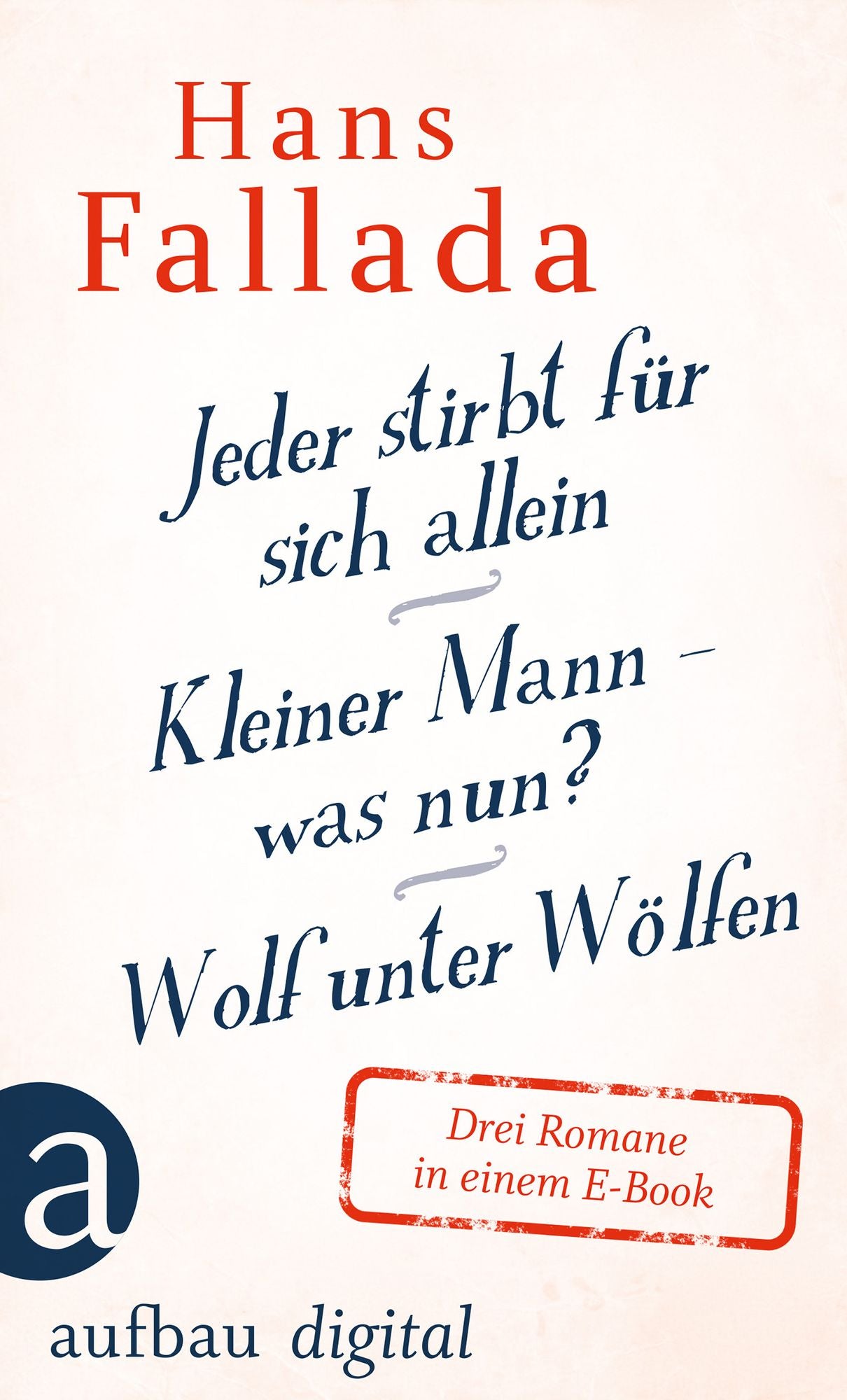 Jeder stirbt für sich allein / Kleiner Mann - was nun? / Wolf unter Wölfen: Drei Romane in einem E-Book
