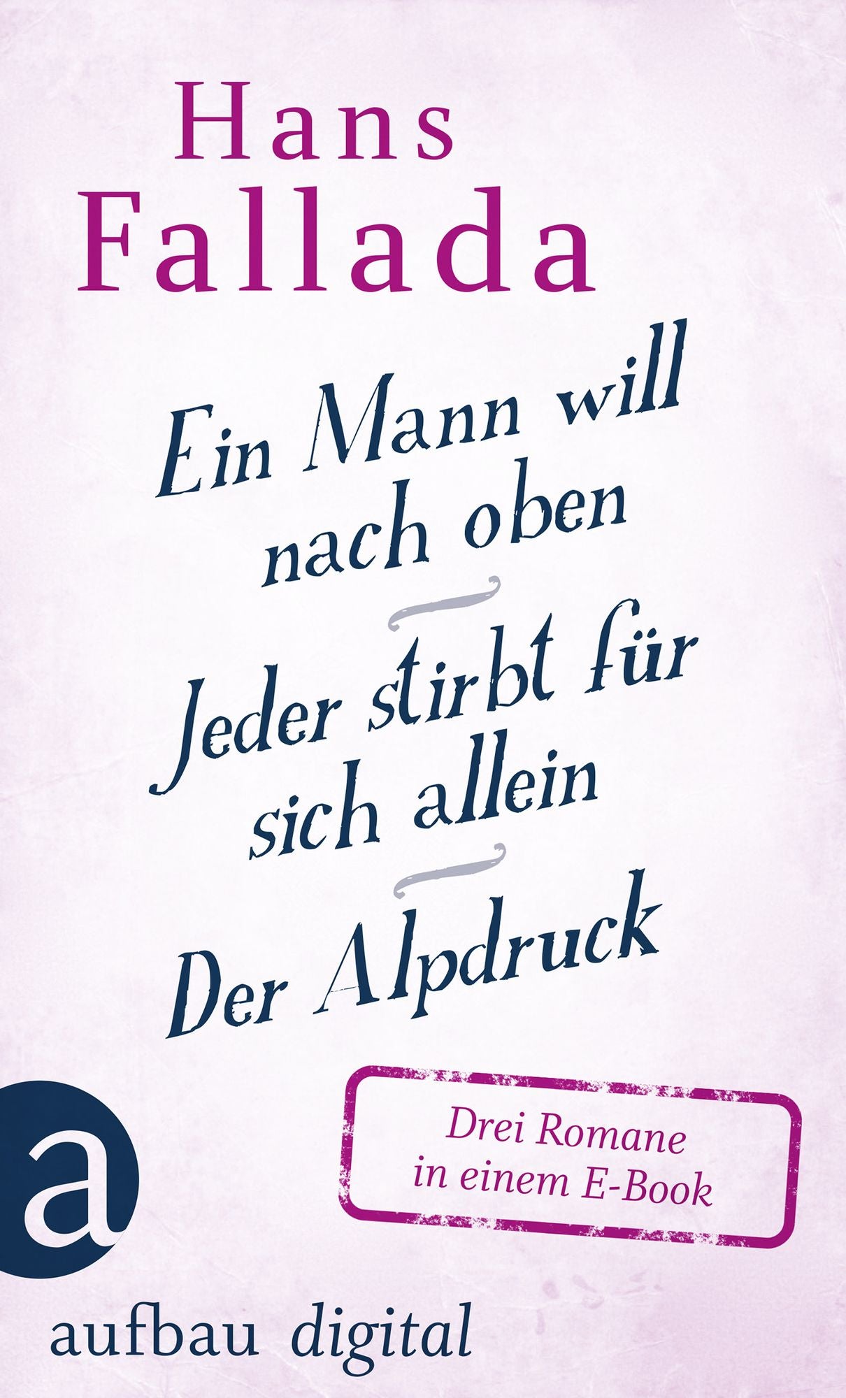 Ein Mann will nach oben / Jeder stirbt für sich allein / Der Alpdruck: Drei Romane in einem E-Book