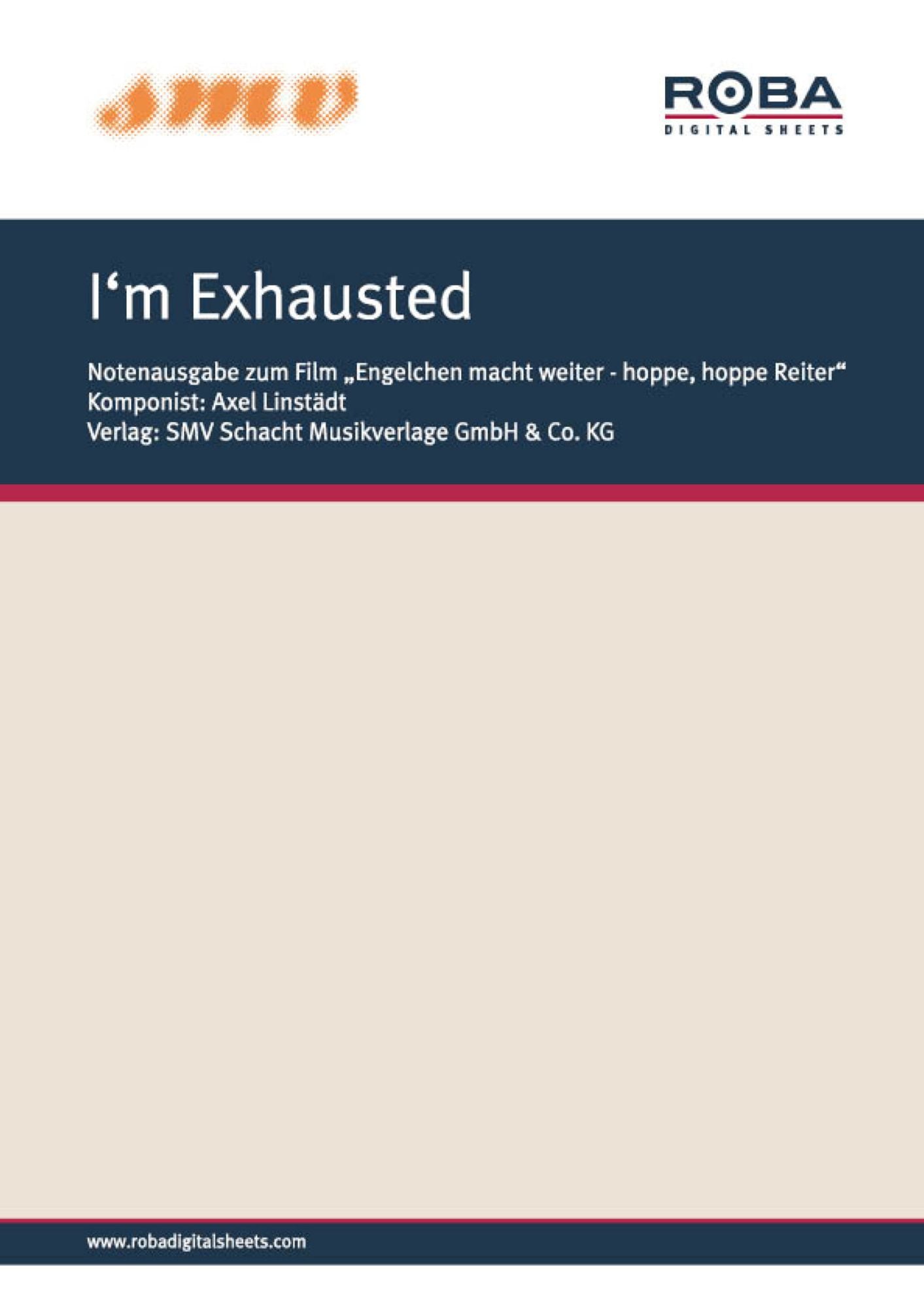 I'm Exhausted: Notenausgabe aus dem Houwer/Constantin - Film "Engelchen macht weiter - hoppe, hoppe Reiter