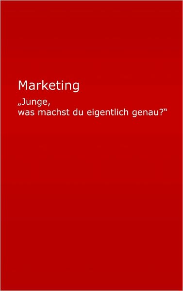 Marketing: "Junge, was machst du eigentlich genau??