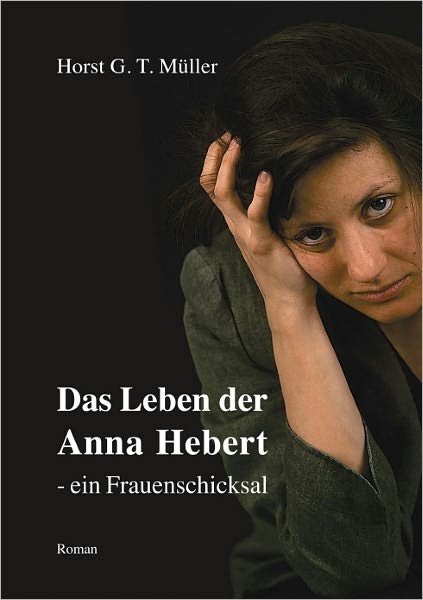 Das Leben der Anna Hebert-: ein Frauenschicksal