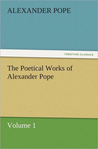 The Poetical Works of Alexander Pope, Volume 1