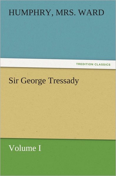 Sir George Tressady Volume I