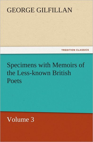 Specimens with Memoirs of the Less-known British Poets, Volume 3