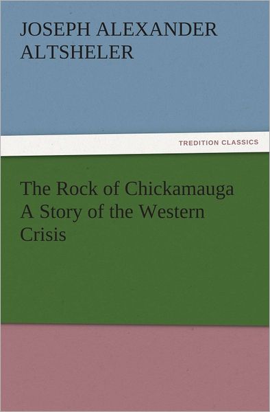 The Rock of Chickamauga A Story of the Western Crisis