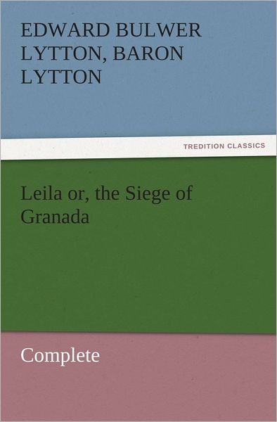 Leila or, the Siege of Granada, Complete