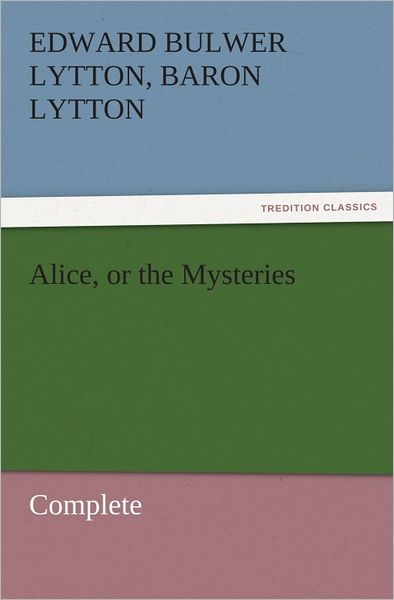 Alice, or the Mysteries Complete