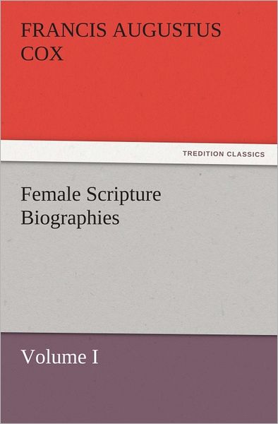 Female Scripture Biographies, Volume I
