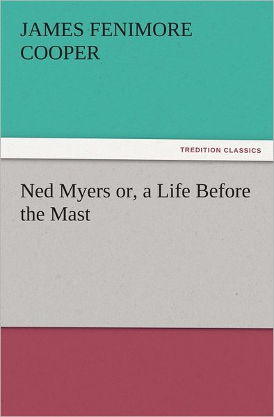 Ned Myers or, a Life Before the Mast