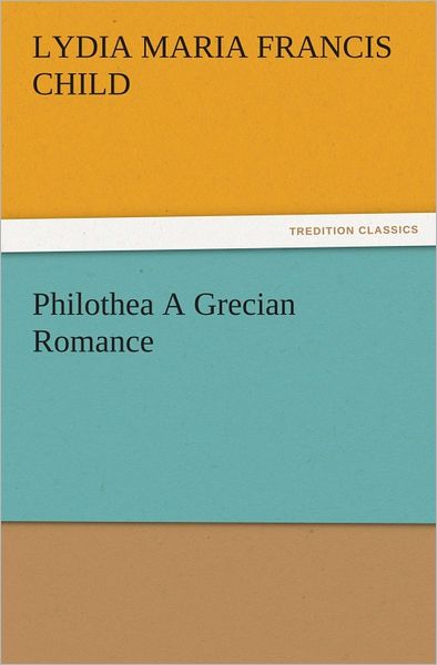 Philothea A Grecian Romance