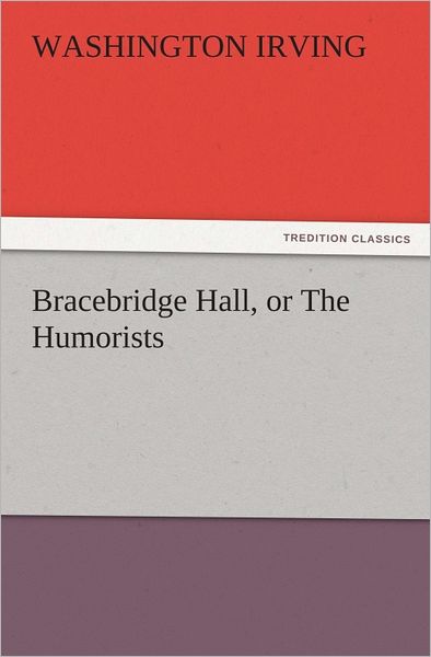 Bracebridge Hall, or The Humorists