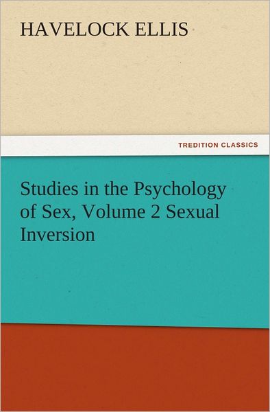 Studies in the Psychology of Sex, Volume 2 Sexual Inversion