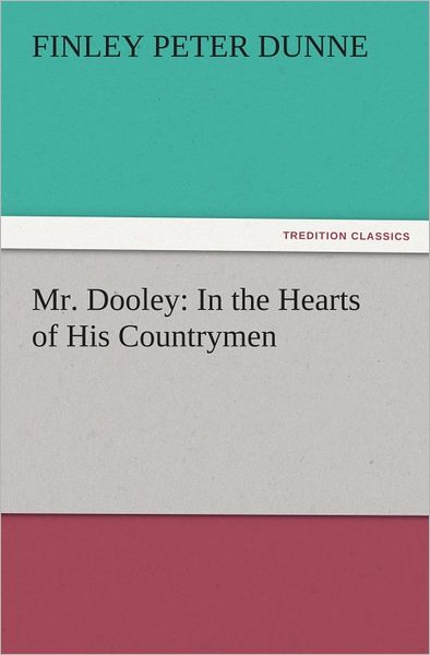 Mr. Dooley: In the Hearts of His Countrymen
