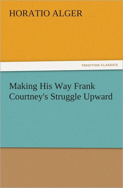 Making His Way Frank Courtney's Struggle Upward